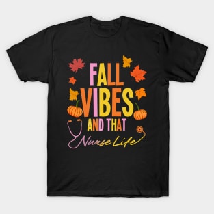 Fall Vibes And That Nurse Life, Fall Autumn Season T-Shirt T-Shirt